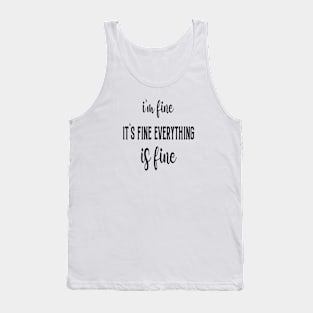 I'm Fine It's Fine Everything is Fine Tank Top